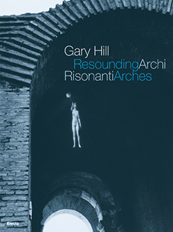 Gary Hill. Archi risonanti / Resounding Arches