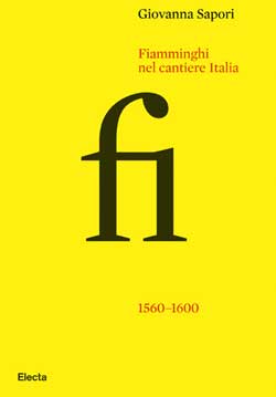 Fiamminghi nel cantiere Italia. 1560-1600