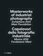 Masterworks of industrial photography / Capolavori della fotografia industriale