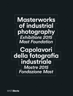 Masterworks of industrial photography / Capolavori della fotografia industriale