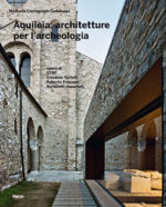 Aquileia: architetture per l’archeologia