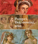 Pompei. Dei, uomini, eroi