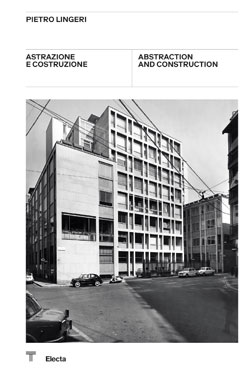 Pietro Lingeri. Astrazione e costruzione / Abstraction and construction