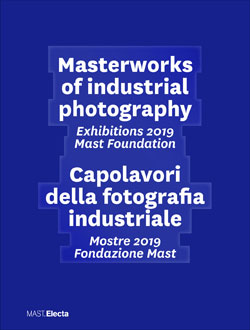 Masterworks of industrial photography / Capolavori della fotografia industriale