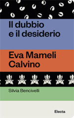 Il dubbio e il desiderio. Eva Mameli Calvino