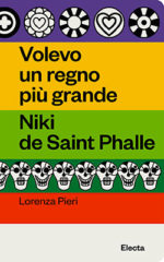 Volevo un regno più grande. Niki de Saint Phalle