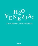H2O Venezia: Diari d’Acqua – Water Diaries