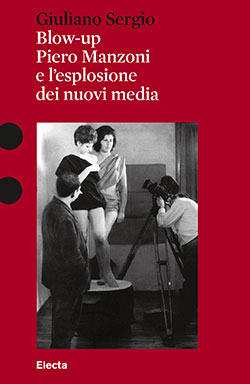 Blow-up. Piero Manzoni e l’esplosione dei nuovi media