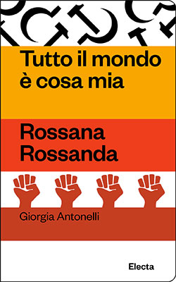 Tutto il mondo è cosa mia. Rossana Rossanda